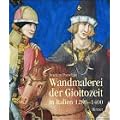 Wandmalereien der Giottozeit in Italien 1280-1400