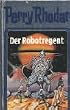 Der Robotregent. Perry Rhodan 06.