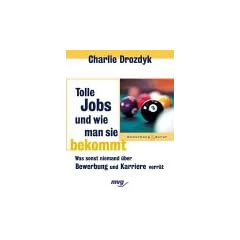 Tolle Jobs und wie man sie bekommt. Was sonst niemand �ber Bewerbung und Karriere verr�t