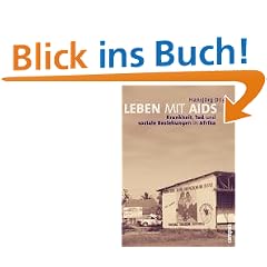 Leben mit Aids: Krankheit, Tod und soziale Beziehungen in Afrika. Eine Ethnographie