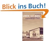 Leben mit Aids: Krankheit, Tod und soziale Beziehungen in Afrika. Eine Ethnographie