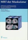MRT der Muskulatur - Indikationen und Bildinterpretation bei neuromuskul&auml;ren Erkrankungen, Traumata und Tumoren - 