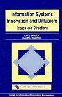 Information Systems Innovation and Diffusion: Issues and Directions (Series in Information Technology Management)