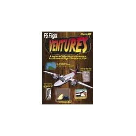 Flight Ventures: A Series of Adventurous Missions for Microsoft Flight Simulator 2004