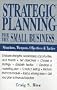 Strategic Planning for the Small Business: Situations, Weapons, Objectives and Tactics