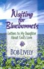 Waiting For Bluebonnets: Letters To My Daughter About God's Love