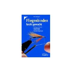 Fliegenbinden leicht gemacht: Werkzeug und Material. Bindeanleitungen Schritt f�r Schritt. Die besten Fliegenmuster