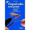 Fliegenbinden leicht gemacht: Werkzeug und Material. Bindeanleitungen Schritt f�r Schritt. Die besten Fliegenmuster