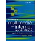 Dictionary of Multimedia & Internet Applications - A Guide for Developers & Users