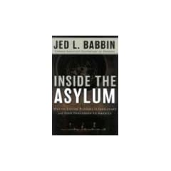 Inside the Asylum: Why the UN and Old Europe Are Worse Than You Think: Why the United Nations and Old Europe Are Worse Than You Think