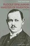 Rudolph Spielmann: Master of Invention - Neil McDonald