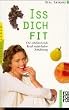 I� dich fit. Die vitalisierende Kraft nat�rlicher Ern�hrung.
