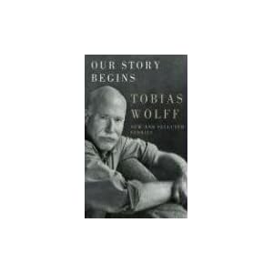 Our Story Begins by Wolff, Tobias, read by: Heald, and Anthony