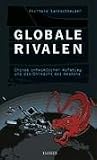Globale Rivalen: Chinas unheimlicher Aufstieg und die Ohnmacht des Westens - Eberhard Sandschneider