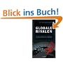 Globale Rivalen: Chinas unheimlicher Aufstieg und die Ohnmacht des Westens
