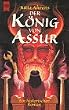 Der K�nig von Assur. Ein historischer Roman.