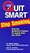 Quit Smart Stop Smoking: With the Quit Smart System It's Easier Than You Think!