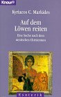 Auf dem L&ouml;wen reiten - Eine Suche nach dem mystischen Christentum. - Kyriacos C. Markides