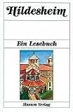 Hildesheim. Ein Lesebuch: Die Stadt Hildesheim einst und jetzt in Sagen und Geschichten, Erinnerungen und Berichten, Legenden und Gedichten