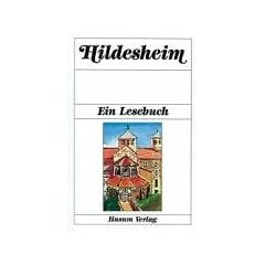 Hildesheim. Ein Lesebuch: Die Stadt Hildesheim einst und jetzt in Sagen und Geschichten, Erinnerungen und Berichten, Legenden und Gedichten