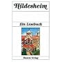 Hildesheim. Ein Lesebuch: Die Stadt Hildesheim einst und jetzt in Sagen und Geschichten, Erinnerungen und Berichten, Legenden und Gedichten