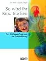So wird Ihr Kind trocken. Das 20-Stufen-Programm zur Probleml&ouml;sung