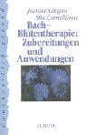 Bach - Blütentherapie. Zubereitungen und Anwendungen. Bach - Blütentherapie. Zubereitungen und Anwendungen.