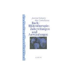 Bach-Bl�tentherape: Zubereitungen und Anwendungen