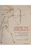 Under the Influence: The Concept of Influence And the Study of Illuminated Manuscripts (Publications of the Research Centre for Illuminated Manuscri) ... Research Centre for Illuminated Manuscripts)