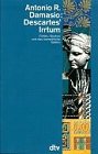 Descartes' Irrtum - F&uuml;hlen, Denken und das menschliche Gehirn. - Antonio R. Damasio