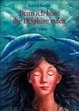 Denn ich höre die Delphine rufen.