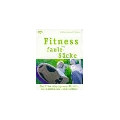 Fitness f�r faule S�cke: Das Pr�ventivprogramm f�r alle, die m�ssten, aber nicht wollen!