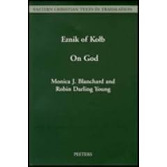 A Treatise on God Written in Armenian by Eznik of Kolb (Floruit C. 430-c. 450) an English Translation, With Introduction and Notes (Eastern Christian Texts in Translation)