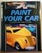 Paint Your Car: A Step by Step How-To Guide (Complete Street Machine Library)