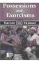 Possessions and Exorcisms (Fact Or Fiction?)