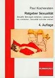 Ratgeber Sexualit�t: Sexuelle St�rungen beheben, Leidenschaft neu entdecken, Sexualit�t lustvoller erleben - Paul Kochenstein