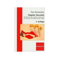 Ratgeber Sexualit�t: Sexuelle St�rungen beheben, Leidenschaft neu entdecken, Sexualit�t lustvoller erleben