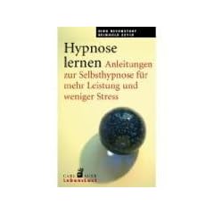 Hypnose lernen. Anleitungen zur Selbsthypnose f�r mehr Leistung und weniger Stress