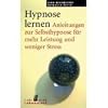 Hypnose lernen. Anleitungen zur Selbsthypnose f�r mehr Leistung und weniger Stress