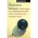 Hypnose lernen. Anleitungen zur Selbsthypnose f�r mehr Leistung und weniger Stress