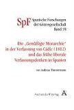 Die gem&auml;&szlig;igte Monarchie in der Verfassung von Cadiz und das fr&uuml;he liberale Verfassungsdenken in Spanien - Andreas Timmermann