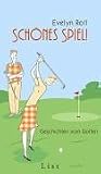Sch&ouml;nes Spiel!: Geschichten vom Golfen - Evelyn Roll