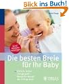 Die besten Breie f�r Ihr Baby: Einfach, lecker und gesund: Monat f�r Monat die richtige Kost