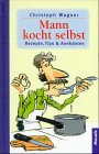 Mann kocht selbst. Rezepte, Tips und Anekdoten - Christoph Wagner
