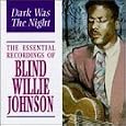 Dark Was the Night: The Essential Recordings of Blind Willie Johnson