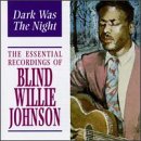 Dark Was the Night: The Essential Recordings of Blind Willie Johnson