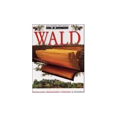 Sehen, Staunen, Wissen: Wald. Nahrungsquelle. Energiespeicher. Lebensraum. ( Ab 10 J.)