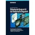 Bildgebende Systeme f�r die medizinische Diagnostik: R�ntgendiagnostik und Angiographie/ Computertomographie/ Nuklearmedizin/ Magnetresonanztomographie/ Sonographie/ Integrierte Informationssysteme