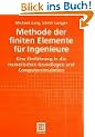 Methode der finiten Elemente f�r Ingenieure: Eine Einf�hrung in die numerischen Grundlagen und Computersimulation