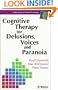 Cognitive Therapy for Delusions, Voices and Paranoia (Wiley Series in Clinical Psychology)